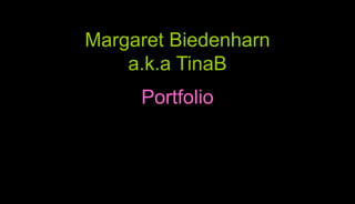 Margaret Biedenharna.k.aTinaB Portfolio 