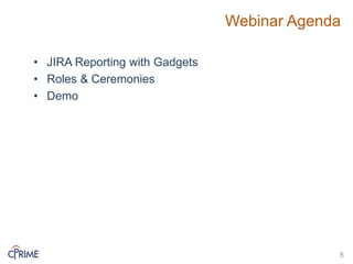 Webinar Agenda
• JIRA Reporting with Gadgets
• Roles & Ceremonies
• Demo
5
 