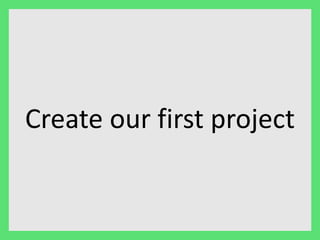 Create our first project 
 