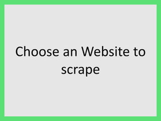 Choose an Website to 
scrape 
 