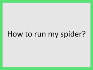 How to run my spider? 
 