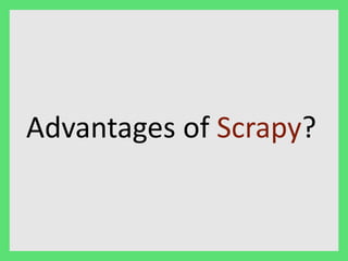 Advantages of Scrapy? 
 