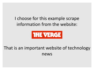 I choose for this example scrape 
information from the website: 
That is an important website of technology 
news 
 