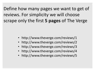 Define how many pages we want to get of 
reviews. For simplicity we will choose 
scrape only the first 5 pages of The Verg...