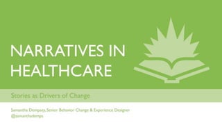 HXR 2016: Narratives in Healthcare: Stories as Drivers of Change - Samantha Dempsey, Mad*Pow