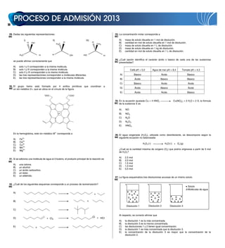 20


 29. Dadas las siguientes representaciones:                                                            33. La concentración molar corresponde a
ME                                                                                                     MC
                I)                             II)                          III)                            A)   masa de soluto disuelta en 1 mol de disolución.
                     H   OH                                    H                     H                      B)   cantidad en mol de soluto disuelta en 1 mol de disolución.
                                                       H3C                                   CH3
                                                                                                            C)   masa de soluto disuelta en 1 L de disolución.
                                                                                                            D)   masa de soluto disuelta en 1 kg de disolución.
                                                                                                            E)   cantidad en mol de soluto disuelta en 1 L de disolución.
          H3C                     H            H                    OH     HO                      H

                                                                                                       34. ¿Cuál opción identifica el carácter ácido o básico de cada una de las sustancias
     se puede afirmar correctamente que                                                                MC presentadas?

     A)   solo I y II corresponden a la misma molécula.
     B)   solo I y III corresponden a la misma molécula.                                                                Café pH = 5,0          Agua de mar pH = 8,4      Tomate pH = 4,3
     C)   solo II y III corresponden a la misma molécula.
     D)   las tres representaciones corresponden a moléculas diferentes.                                    A)             Básico                     Ácido                   Básico
     E)   las tres representaciones corresponden a la misma molécula.                                       B)             Ácido                     Básico                   Básico
                                                                                                            C)             Básico                     Ácido                   Ácido
 30. El grupo hemo está formado por 4 anillos pirrólicos                   que      coordinan      a
 ME un ion metálico 2+, que se ubica en el círculo de la figura.                                            D)             Ácido                     Básico                   Ácido
                                                                                                            E)             Ácido                      Ácido                   Básico
                                      – -OOC                       COO-
                                      OOC                           COO–

                                                                                                       35. En la ecuación ajustada Cu + 4 HNO3                   Cu(NO3)2 + 2 H2O + 2 X, la fórmula
                                                                                                       MC de la sustancia X es

                                                   N           N                                            A)   NO
                                                          2+
                                                          M                                                 B)   NO 2
                                                   N           N                                            C)   N2 O
                                                                                                            D)   N2 O 3
                                                                                                            E)   HNO 2

                                                     2+
     En la hemoglobina, este ion metálico M corresponde a
                                                                                                       36. El agua oxigenada (H2O2), utilizada como desinfectante, se descompone según la
                                                                                                       ME siguiente ecuación no balanceada:
     A)   Fe 2 +
     B)   Ca 2+
     C)   Cu2+                                                                                                                      H2O2 (�)             H2O (�) + O2 (g)
     D)   Mn2 +
                                                                                                            ¿Cuál es la cantidad máxima de oxígeno (O2) que podría originarse a partir de 5 mol
     E)   Mg2 +
                                                                                                            de H2O2?

                                                                                                            A)   2,5 mol
 31. Si se adiciona una molécula de agua al 2-buteno, el producto principal de la reacción es
                                                                                                            B)   2,0 mol
ME
                                                                                                            C)   1,5 mol
     A)   una cetona.
                                                                                                            D)   1,0 mol
     B)   un alcohol.
                                                                                                            E)   0,5 mol
     C)   un ácido carboxílico.
     D)   un éster.
     E)   un aldehído.
                                                                                                       37. La figura esquematiza tres disoluciones acuosas de un mismo soluto.
                                                                                                       ME

 32. ¿Cuál de los siguientes esquemas corresponde a un proceso de isomerización?
ME                                                                                                                                                                            Soluto
                                                                                                                                                                              Moléculas de agua
     A)
                                                                                         +

     B)                                                                         +

                                                                                                                  Disolución 1           Disolución 2         Disolución 3
     C)

                                                                                                            Al respecto, es correcto afirmar que
     D)                                 + Cl2                                        Cl + HCl
                                                                                                            A)   la disolución 1 es la más concentrada.
                                                                                                            B)   la disolución 3 es la menos concentrada.
     E)                       +                                                                             C)   las disoluciones 1 y 2 tienen igual concentración.
                                                                                                            D)   la disolución 1 es más concentrada que la disolución 3.
                                                                                                            E)   la concentración de la disolución 3 es mayor que la concentración de la
                                                                                                                 disolución 2.
 