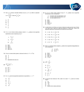17. Para a y b números racionales distintos de cero y a               b, se define la operación    22. Si x es un número entero positivo tal que x2                        9, ¿cuál(es) de las siguientes
           a b                                                                                         afirmaciones es (son) verdadera(s)?
    a b    b a . El valor de 1 1 es
           a b               2 3                                                                                   I)           El máximo valor que podría tener x es 4.
            ab                                                                                                    II)           El mínimo valor que podría tener x es 1.
                                                                                                                 III)           Un valor posible de x es 3.
                  5                                                                                      A)      Sólo I
      A)
                  6                                                                                      B)      Sólo II
      B)          6                                                                                      C)      Sólo III
      C)          0                                                                                      D)      Sólo II y III
                  1                                                                                      E)      I, II y III
      D)
                  6
                  1
      E)                                                                                           23. La edad actual (x) de Pedro es al menos el doble de la edad que tenía hace 10 años
                  5
                                                                                                       y es menor que la mitad de la edad que tendrá en 15 años más. ¿Cuál de los
                                                                                                       siguientes sistemas de inecuaciones es la traducción del enunciado?

                                                                                                                                   1
18. Si m y n son números enteros positivos, donde m               n, ¿cuál(es) de las siguientes         A)      x      2(x          (x + 15)
                                                                                                                                        10), x 
                                       m                                                                                           2
    expresiones es (son) mayor(es) que   ?                                                                                         1
                                       n                                                                 B)      x  2(x 10), x      (x + 15)
                                                                                                                                   2
                                  m        n                                                                                       1
                   I)                                                                                    C)      x  2(x + 10), x     (x 15)
                                      n                                                                                            2
                                  m        n                                                                                       1
                   II)                                                                                   D)      x 2(x + 10), x  (x 15)
                                       n                                                                                           2
                                      m                                                                                            1
                  III)                                                                                   E)      x 2x 10,       x  x + 15
                                  n        1                                                                                       2

      A)          Sólo I
      B)          Sólo II                                                                          24. Sean a y b números enteros negativos, ¿cuál(es) de las siguientes desigualdades es
      C)          Sólo III                                                                             (son) verdadera(s)?
      D)          Sólo I y II
      E)          Sólo II y III                                                                                                               I)    a b0
                                                                                                                                             II)   (a + b)3  0
                                                                                                                                            III)    bb

19. Si n es un número entero positivo, entonces el valor de ( 1)n + ( 1)2n es                            A)      Sólo II
                                                                                                         B)      Sólo III
      A)           0                                                                                     C)      Sólo I y II
      B)           2                                                                                     D)      Sólo I y III
      C)           2                                                                                     E)      I, II y III
      D)           1
      E)          dependiente del valor de n.
                                                                                                                            2
                                                                                                                        x3
                                                                                                   25.    0, 4                      =
                                                                                                                        3
                                                                                                                            x
           3( x    2)         x   4
      m                  m
20.                                    =
             m    2(x    5)                                                                              A)      0,2 x
                                                                                                                                1
                                                                                                                 2
      A)          m 2x + 7                                                                               B)                 x3
                                                                                                                 3
      B)          m2x 12                                                                                                                1
      C)          m2x + 8                                                                                             4
                                                                                                         C)                         x3
      D)          m2x 3                                                                                              10
      E)          m6x + 8                                                                                                           1
                                                                                                         D)      0, 2 x 3
                                                                                                                 2
                                                                                                         E)          x
21. Si x           0, ¿cuál de las siguientes expresiones es equivalente a x   x 1?                              3

                   x 1
      A)                                                                                           26. La suma de dos números es 180 y están en la razón 7 : 5. ¿Cuál es el número
                    x                                                                                  menor?
      B)            0
      C)           x2 1                                                                                  A)      105
                   x2 1                                                                                  B)       67,5
      D)                                                                                                 C)       75
                     x
                                                                                                         D)       51,4
      E)            2x
                                                                                                         E)      Ninguno de los valores anteriores.
 