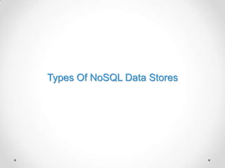 Types Of NoSQL Data Stores
 