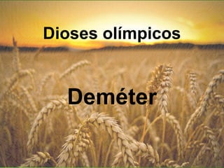 Dioses olímpicos
Deméter
 