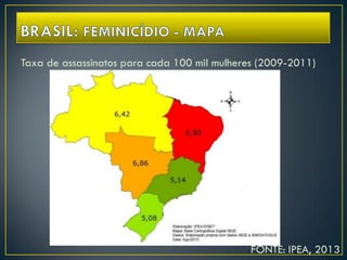 Taxa de assassinatos para cada 100 mil mulheres (2009-2011)
FONTE: IPEA, 2013
 