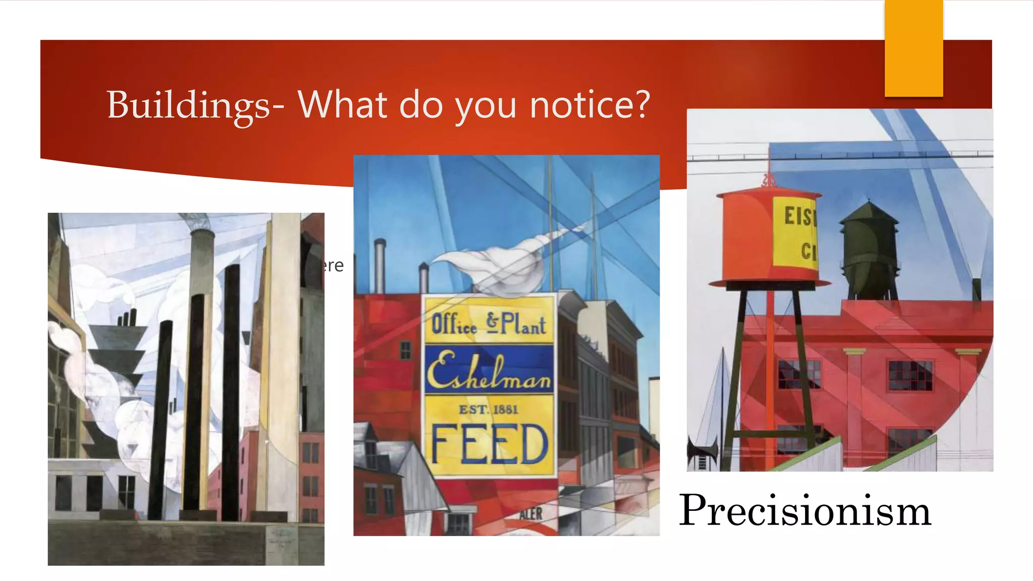 Buildings- What do you notice?
 First bullet point here
 Second bullet point here
 Third bullet point here
Precisionism
 