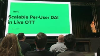 Scalable Per-User DAI in Live OTT
by ZACHARY CAVA (Hulu)
 