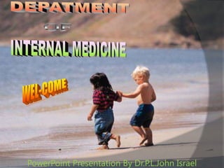 DEPATMENT  OF  INTERNAL MEDICINE WEL-COME PowerPoint Presentation By Dr.P.L.John Israel 