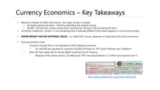 Currency Economics – Key Takeaways
• Money is created via debt instruments ; two ways money is created
• Via banks giving ...