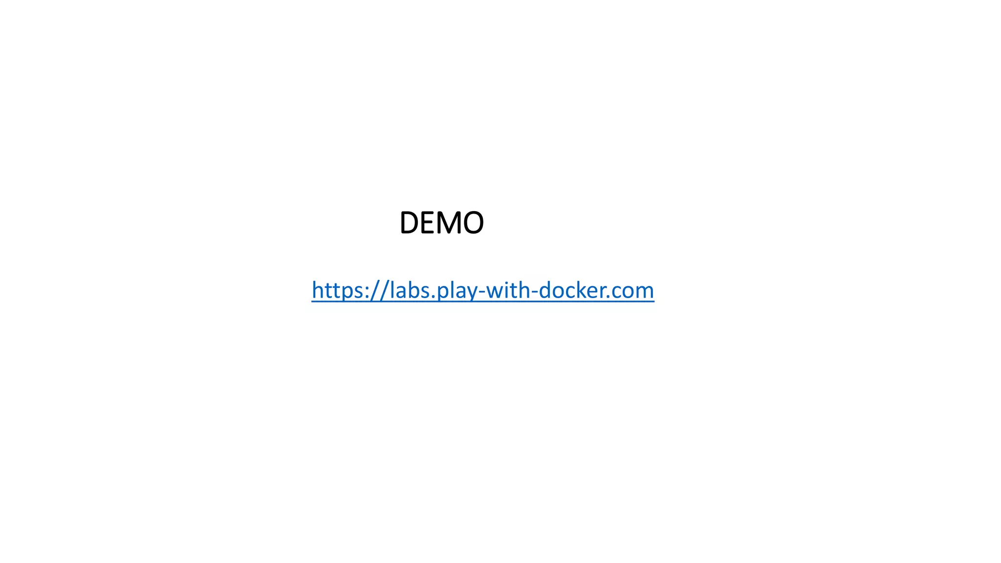 DEMO
https://labs.play-with-docker.com
 