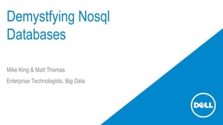 Demystfying Nosql
Databases
Mike King & Matt Thomas
Enterprise Technologists, Big Data
 