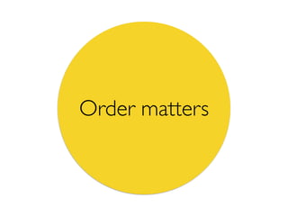 Order matters
 