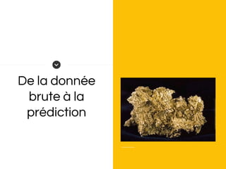 De la donnée
brute à la
prédiction
 