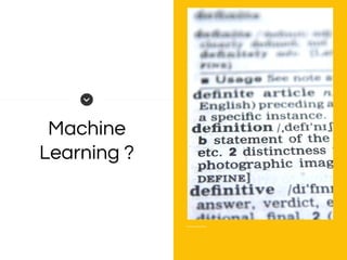 Machine
Learning ?
 