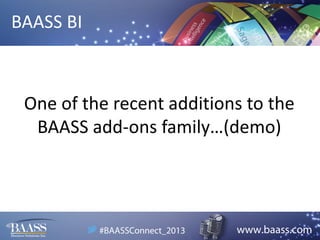 BAASS BI

One of the recent additions to the
BAASS add-ons family…(demo)

 