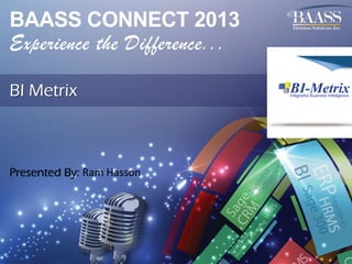 BI Metrix

Presented By: Ram Hasson

 