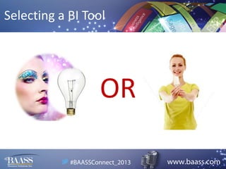 Selecting a BI Tool

OR

 