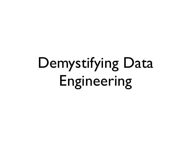 Demystifying Data
Engineering
 
