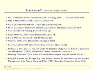 About myself (about.me/DiegoKuonen)
PhD in Statistics, Swiss Federal Institute of Technology (EPFL), Lausanne, Switzerland...