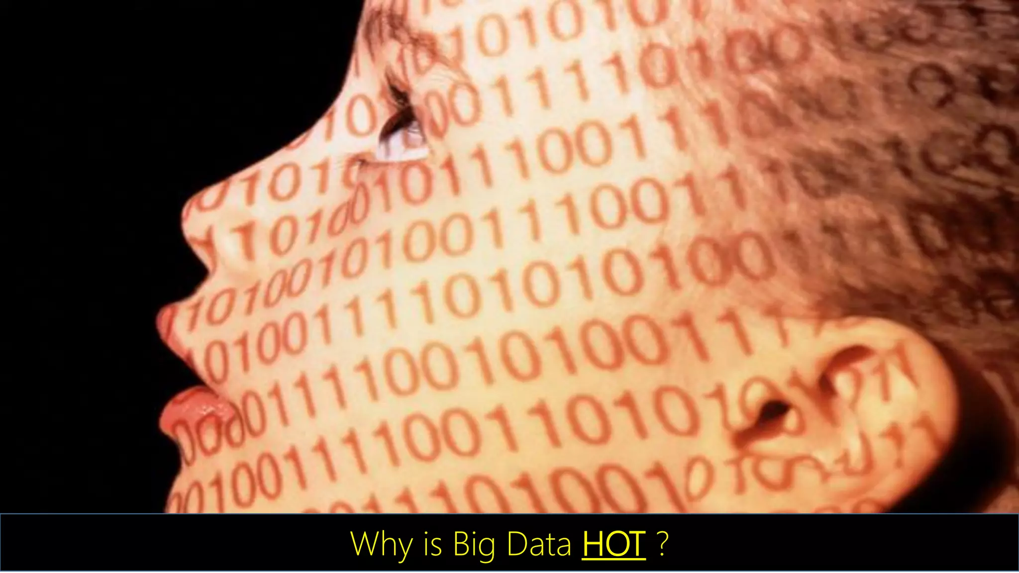 Why is Big Data HOT ?
 