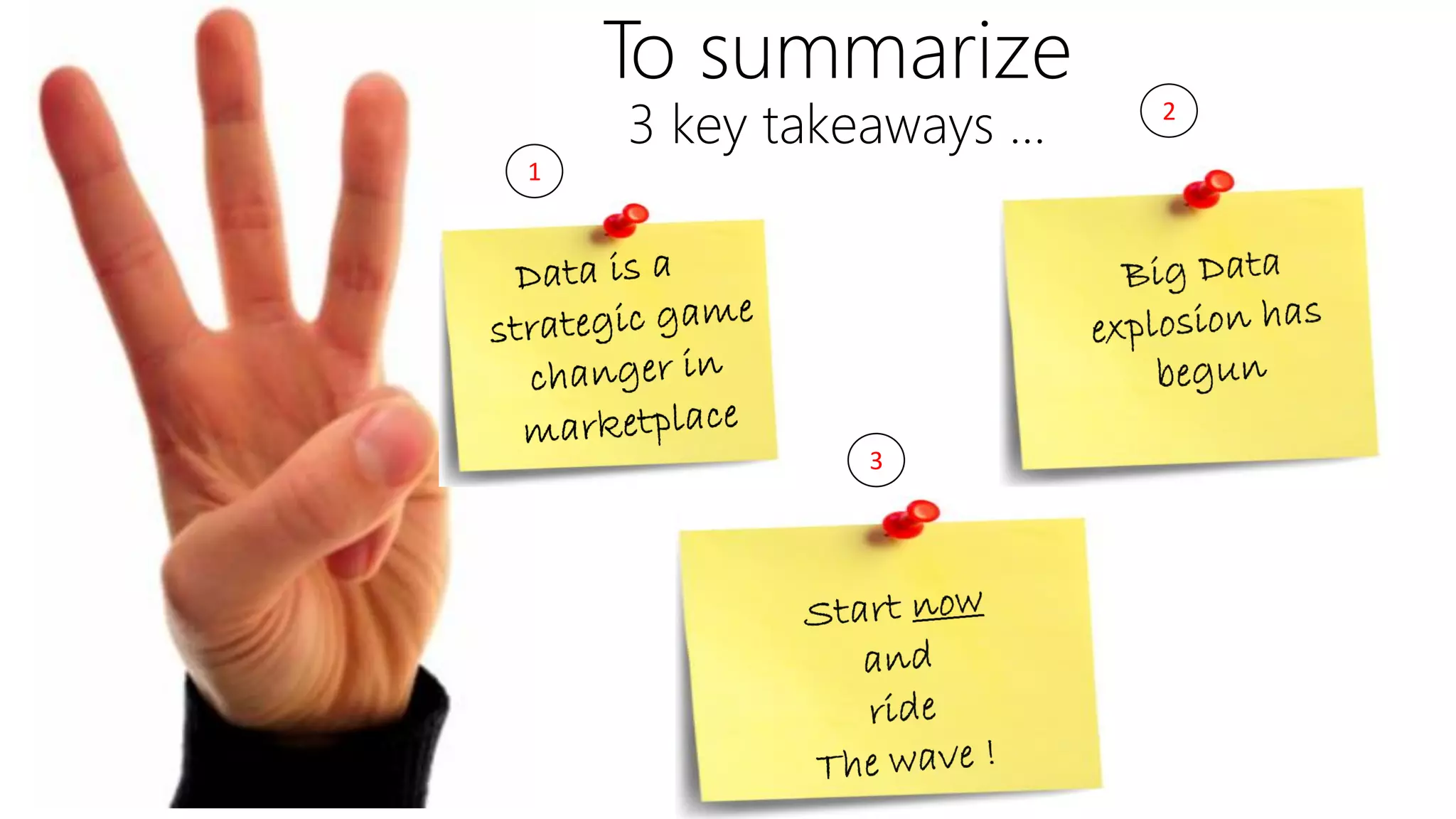 1
2
3
To summarize
3 key takeaways …
 