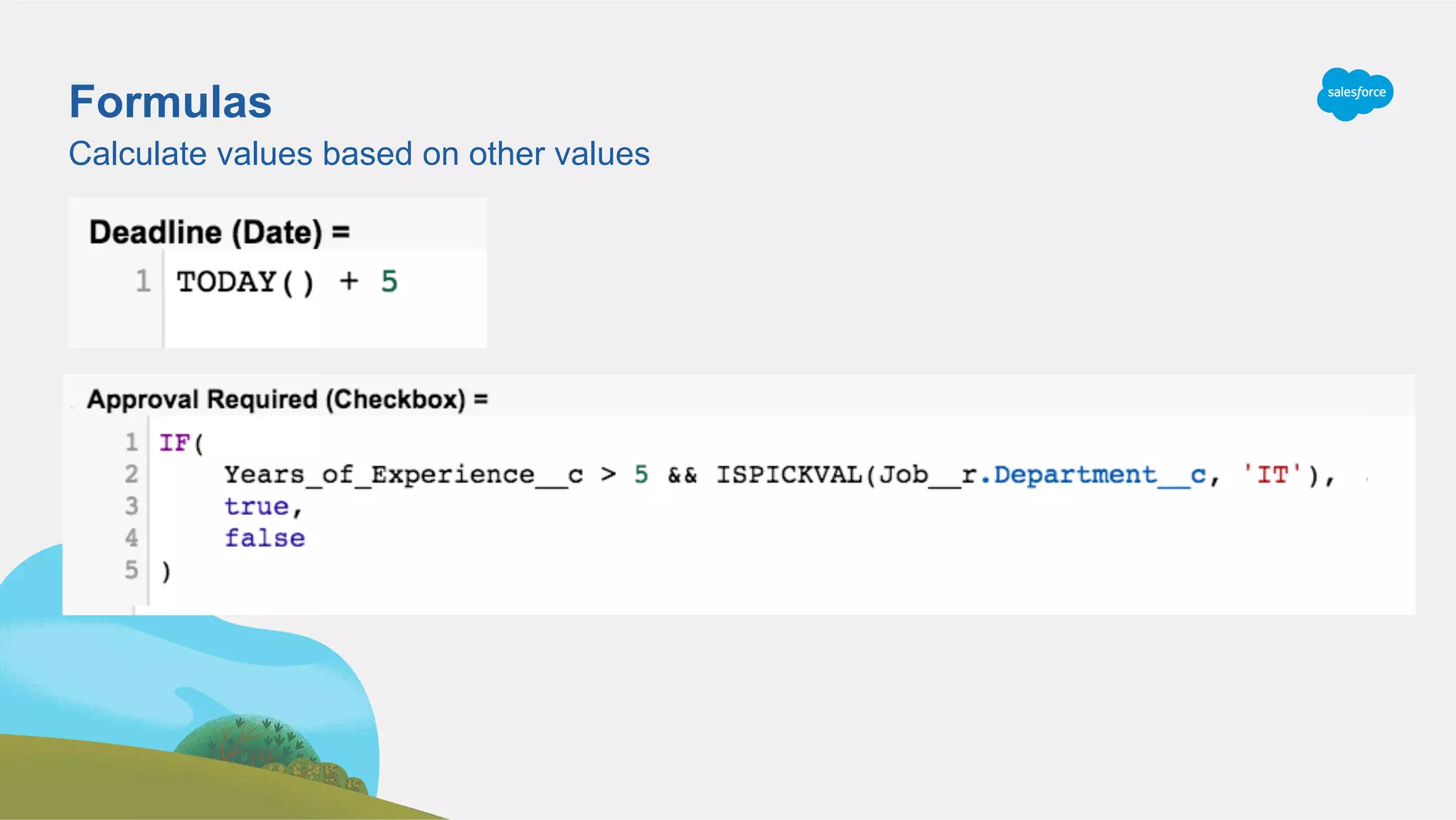 Calculate values based on other values
Formulas
 