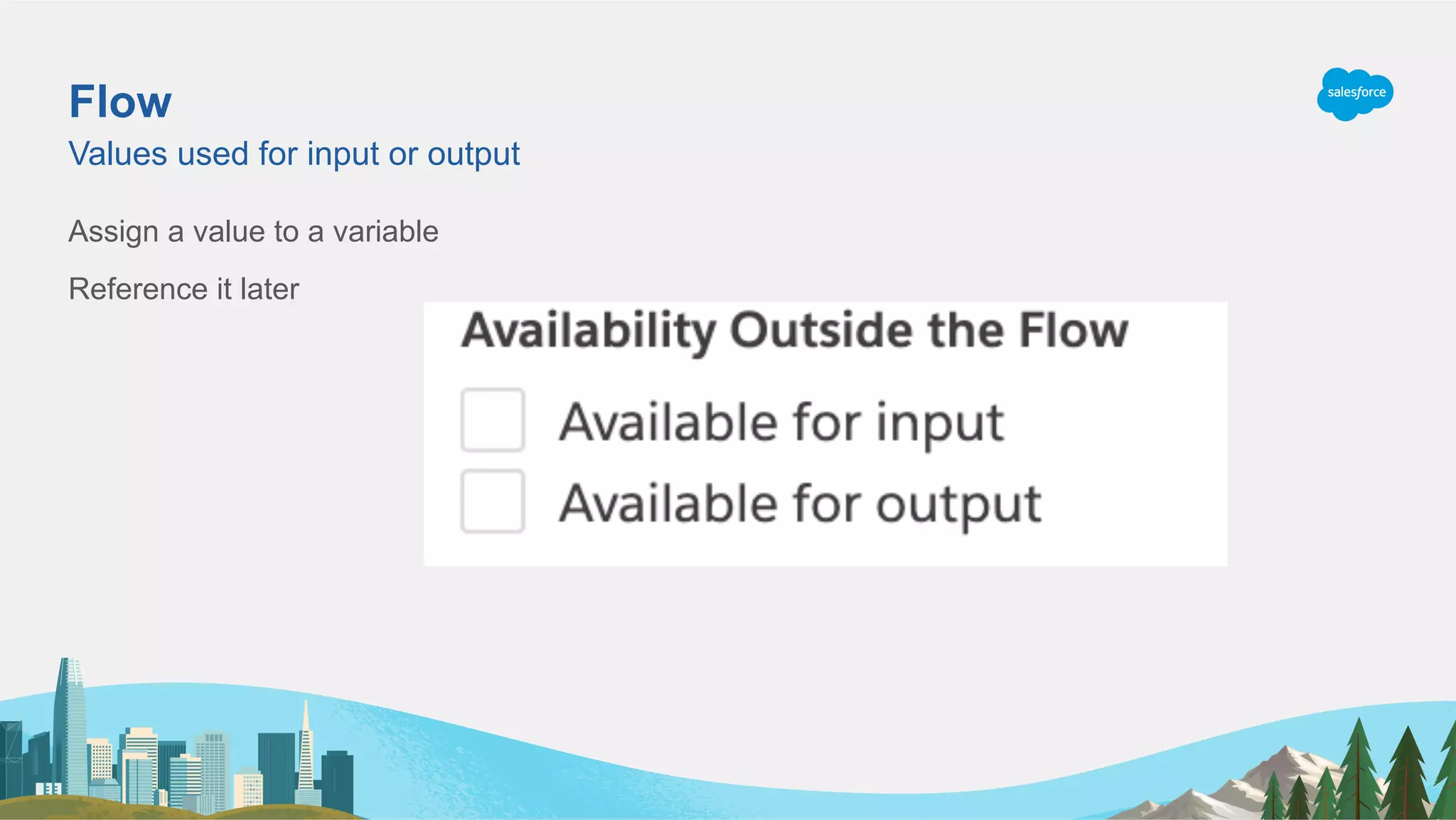 Flow
Assign a value to a variable
Reference it later
Values used for input or output
 
