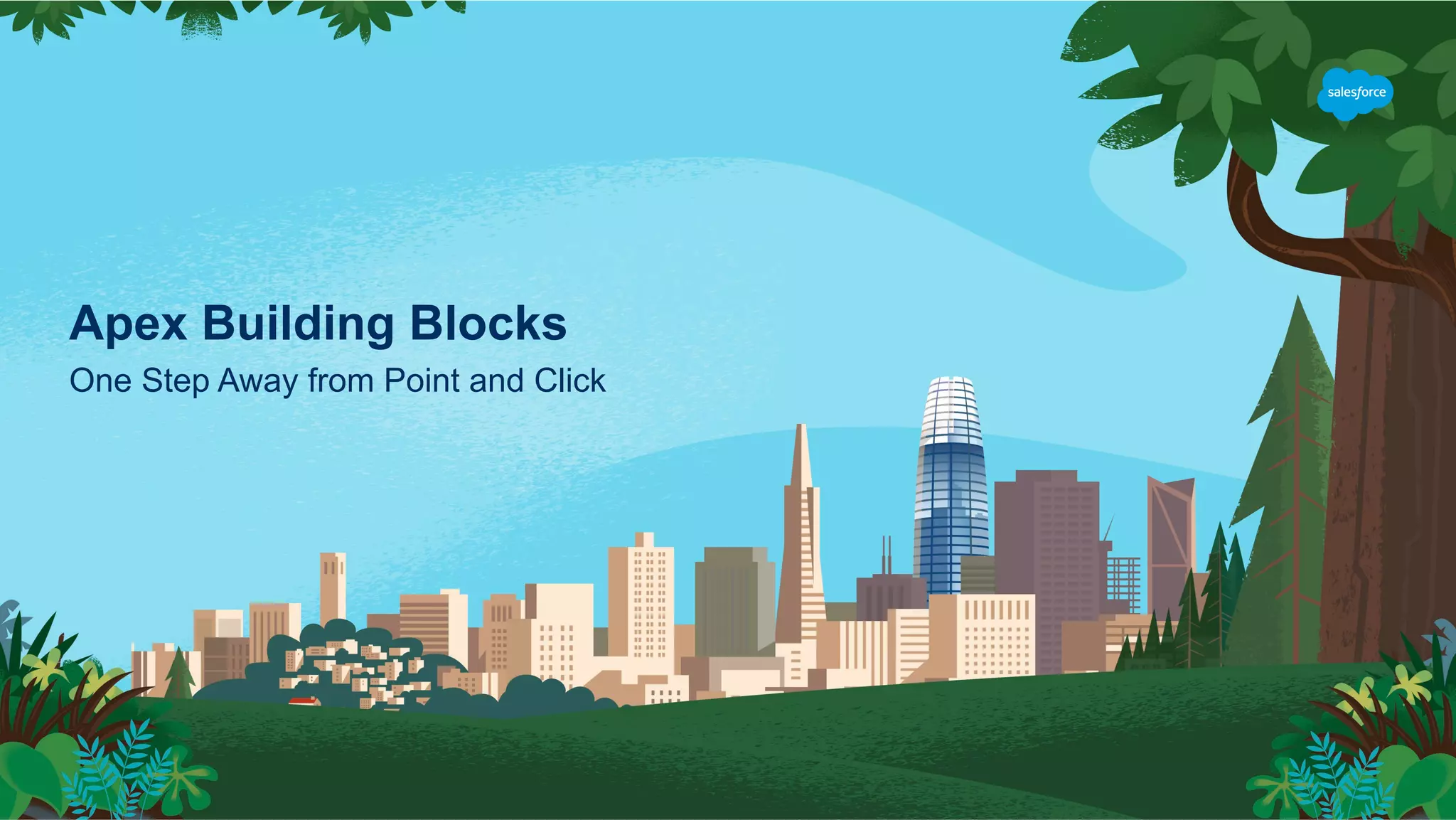 Apex Building Blocks
One Step Away from Point and Click
 