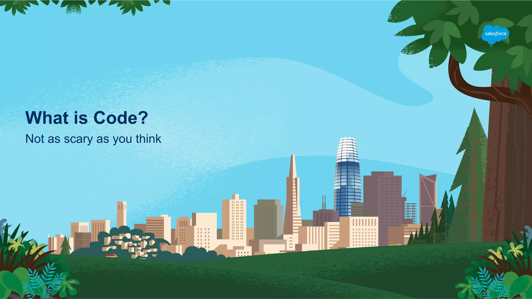 What is Code?
Not as scary as you think
 