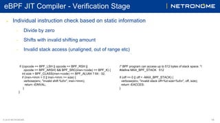 © 2018 NETRONOME
eBPF JIT Compiler - Verification Stage
 Individual instruction check based on static information
• Divid...