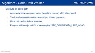 © 2018 NETRONOME
Algorithm - Code Path Walker
 Execute all code path
• Accurately knows program status (registers, memory...