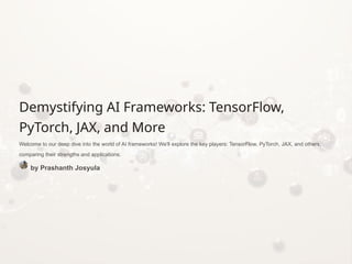 Demystifying-AI-Frameworks-TensorFlow-PyTorch-JAX-and-More (1).pptx