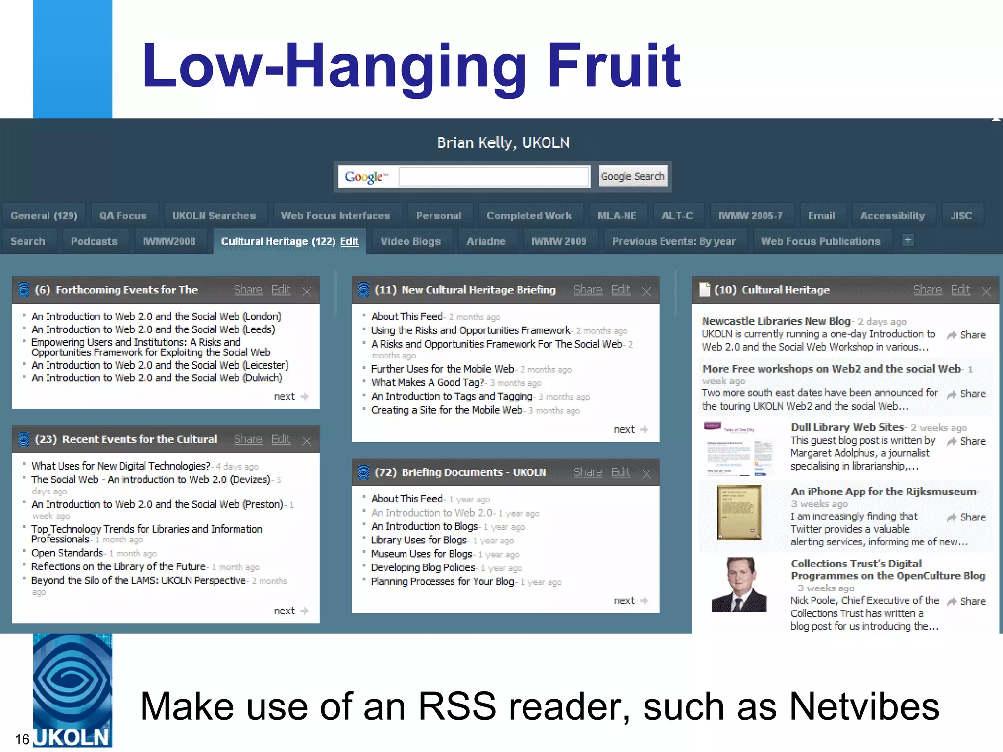 Low-Hanging Fruit Make use of an RSS reader, such as Netvibes 