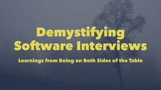 Demystifying
Software Interviews
Learnings from Being on Both Sides of the Table