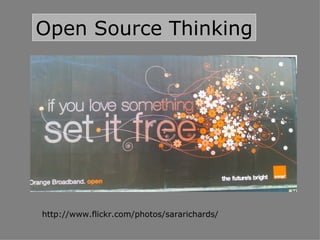 Open Source Thinking http://www.flickr.com/photos/sararichards/ 