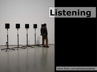 Listening www.flickr.com/photos/sookie/ 
