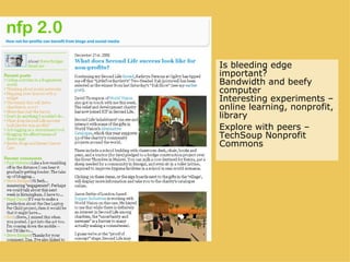 Is bleeding edge important? Bandwidth and beefy computer Interesting experiments – online learning, nonprofit, library Explore with peers – TechSoup Nonprofit Commons  