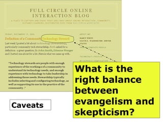 What is the right balance between  evangelism and  skepticism?  Caveats 
