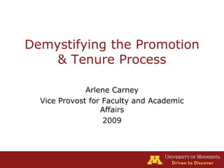 Demystifying the Promotion & Tenure Process Arlene Carney Vice Provost for Faculty and Academic Affairs 2009 