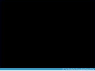 All You Wanted to Know About Accessibility
 