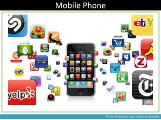 Mobile Phone




               All You Wanted to Know About Accessibility
 