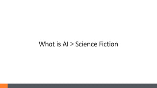 What is AI > Science Fiction
 