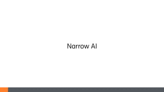 Narrow AI
 