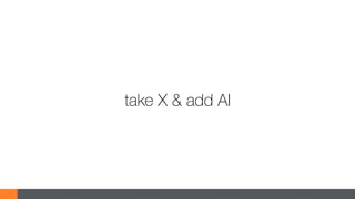 take X & add AI
 