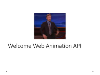Welcome Web Animation API
 
